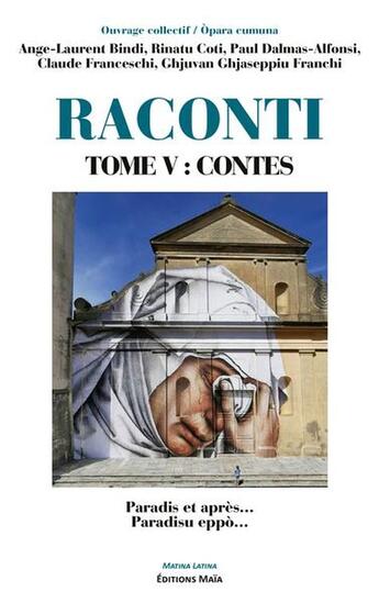 Couverture du livre « Raconti Tome V : Contes, Paradis et après... Paradisu eppò » de Ghjuvan Ghjaseppiu Franchi et Ange-Laurent Bindi et Paul Dalmas-Alfonsi et Rinatu Coti et Claude Franceschi aux éditions Editions Maia