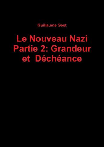 Couverture du livre « Le Nouveau Nazi Partie 2: Grandeur et Déchéance » de Guillaume Gest aux éditions Lulu