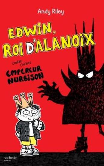 Couverture du livre « Edwin, roi d'Alanoix t.1 ; Edwin, roi d'Alanoix, contre l'infâme empereur Nurbison » de Andy Riley aux éditions Hachette Romans