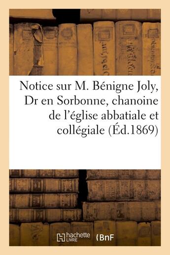 Couverture du livre « Notice sur m. benigne joly, dr en sorbonne, chanoine de l'eglise abbatiale et collegiale - de st eti » de Bouzerand aux éditions Hachette Bnf