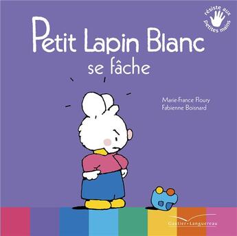 Couverture du livre « PETIT LAPIN BLANC : Petit Lapin Blanc : se fâche » de Marie-France Floury et Fabienne Boisnard aux éditions Gautier Languereau