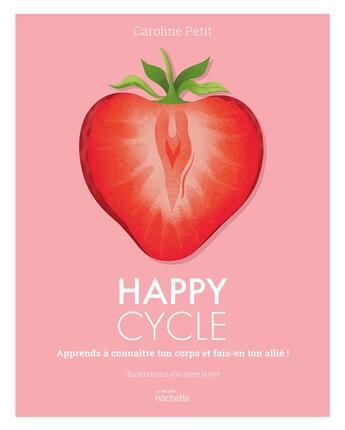 Couverture du livre « Happy Cycle : Apprends à connaître ton corps et fais-en ton allié ! » de Caroline Petit et Aurore Nivet aux éditions Hachette Pratique