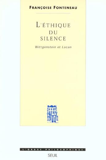 Couverture du livre « L'ethique du silence. wittgenstein et lacan » de Francoise Fonteneau aux éditions Seuil