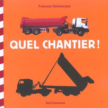 Couverture du livre « Quel chantier ! » de Francois Delebecque aux éditions Seuil Jeunesse