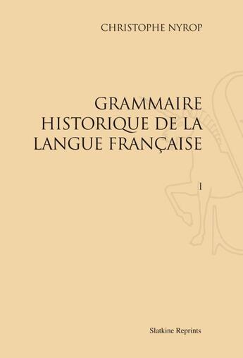 Couverture du livre « Grammaire historique de la langue francaise (1914-1930) » de Christophe Nyrop aux éditions Slatkine Reprints