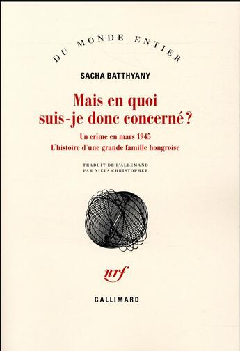 Couverture du livre « Mais en quoi suis-je donc concerné ? un crime en mars 1945 ; l'histoire d'une grande famille hongroise » de Sacha Batthyany aux éditions Gallimard