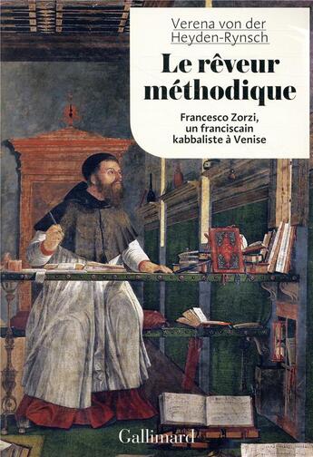 Couverture du livre « Le rêveur méthodique ; Francesco Zorzi, un franciscain kabbaliste à Venise » de Verena Von Der Heyden-Rynsch aux éditions Gallimard