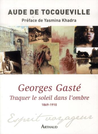 Couverture du livre « Georges Gasté : traquer le soleil dans l'ombre ; 1869-1910 » de Aude De Tocqueville aux éditions Arthaud