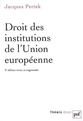 Couverture du livre « Droit des institutions de l'union européenne (2e édition) » de Jacques Pertek aux éditions Puf