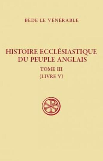 Couverture du livre « Histoire ecclésiastique du peuple anglais Tome 3 (livre V) » de Bede Le Venerable aux éditions Cerf