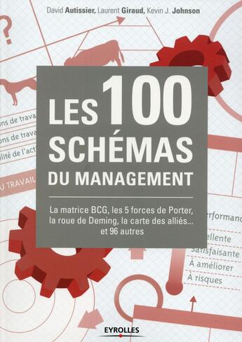 Couverture du livre « Les 100 schémas du management ; la matrice BCG, les 5 forces de porter, la roue de deming, la carte des alliés... et 96 auters » de David Autissier et Laurent Giraud aux éditions Eyrolles