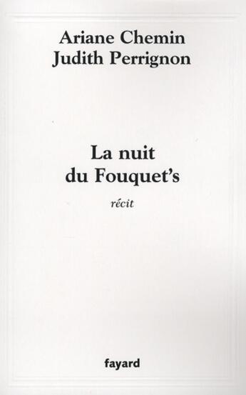 Couverture du livre « La nuit du Fouquet's » de Judith Perrignon et Ariane Chemin aux éditions Fayard