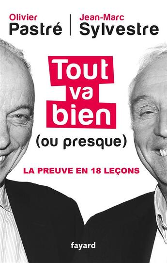 Couverture du livre « Tout va bien (ou presque) ; la preuve en 18 leçons » de Olivier Pastre et Jean-Marc Sylvestre aux éditions Fayard