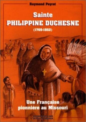 Couverture du livre « Sainte-Philippine Duchesne, 1769-1852 : Une Française pionnière au Missouri » de Père Raymond Peyret aux éditions Desclee De Brouwer