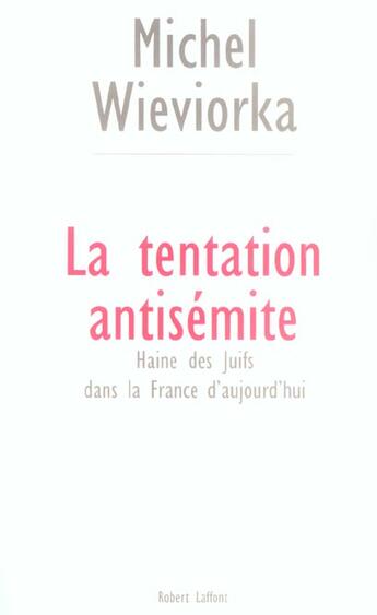 Couverture du livre « La tentation antisemite haine des juifs dans la france d'aujourd'hui » de Michel Wieviorka aux éditions Robert Laffont