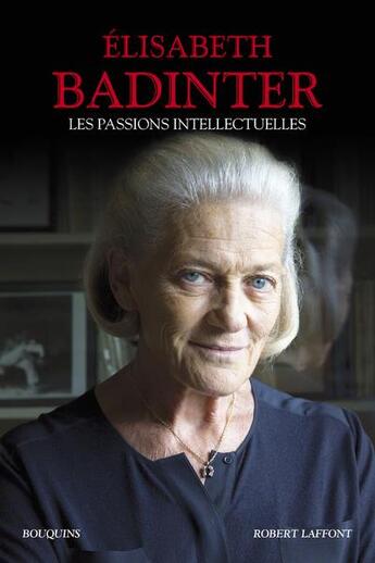 Couverture du livre « Les passions intellectuelles » de Elisabeth Badinter aux éditions Bouquins