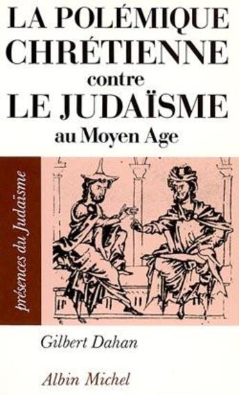 Couverture du livre « La polémique chrétienne contre le judaïsme au Moyen-âge » de Gilbert Dahan aux éditions Albin Michel