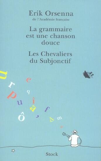 Couverture du livre « La grammaire est une chanson douce ; les chevaliers du subjonctif » de Erik Orsenna aux éditions Stock