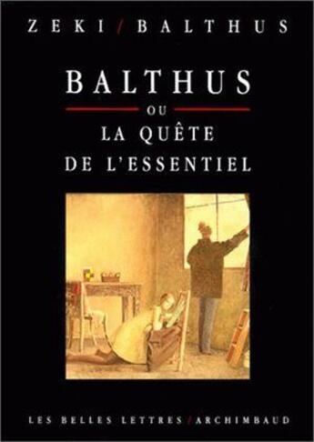 Couverture du livre « Balthus ou la quête de l'essentiel. : Entretiens avec Semir Zeki. » de Semir Zeki et Balthus aux éditions Belles Lettres