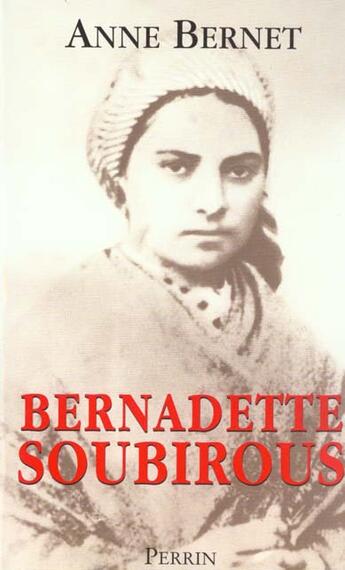 Couverture du livre « Bernadette soubirous » de Anne Bernet aux éditions Perrin