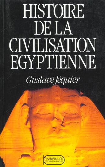 Couverture du livre « Histoire de la civilisation egyptienne des origines a la conquete d'alexandre » de Gustave Jequier aux éditions Rocher