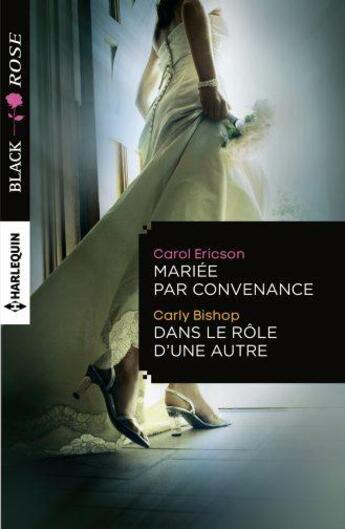 Couverture du livre « Mariée par convenance ; dans le rôle d'une autre » de Carol Ericson et Carly Bishop aux éditions Harlequin