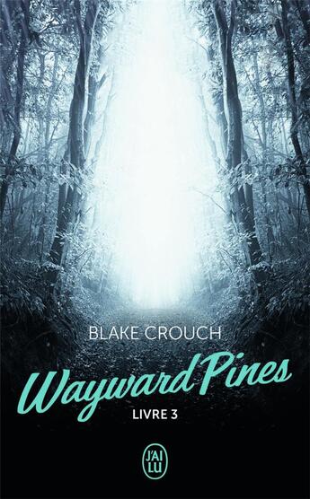 Couverture du livre « Wayward Pines (Livre 3) » de Blake Crouch aux éditions J'ai Lu