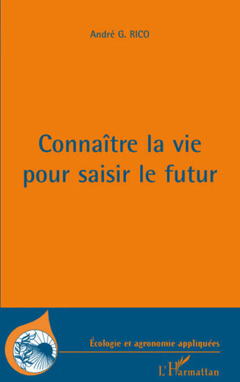 Couverture du livre « Connaître la vie pour saisir le futur » de Andre G. Rico aux éditions L'harmattan