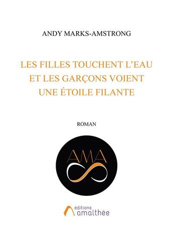 Couverture du livre « Les filles touchent l'eau et les garçons voient une étoile filante » de Andy Marks-Amstrong aux éditions Amalthee