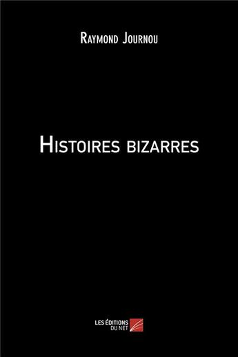 Couverture du livre « Histoires bizarres » de Raymond Journou aux éditions Editions Du Net