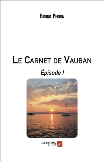 Couverture du livre « Le carnet de Vauban ; épisode 1 » de Bruno Perrin aux éditions Editions Du Net