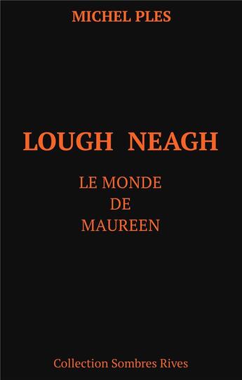 Couverture du livre « Lough neagh ; le monde de Maureen » de Michel Ples aux éditions Books On Demand