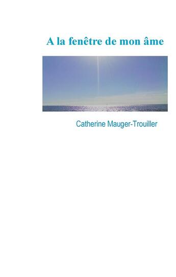 Couverture du livre « À la fenêtre de mon âme » de Catherine Mauger-Trouiller aux éditions Books On Demand