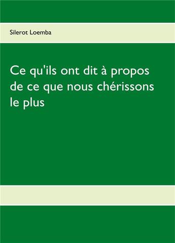 Couverture du livre « Ce qu'ils ont dit à propos de ce que nous chérissons le plus » de Silerot Loemba aux éditions Books On Demand