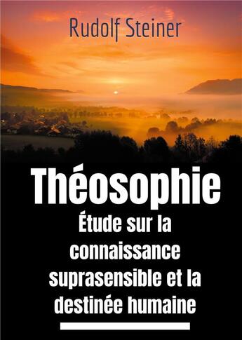 Couverture du livre « Théosophie : étude sur la connaissance suprasensible et la destinée humaine » de Rudolf Steiner aux éditions Books On Demand