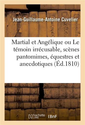 Couverture du livre « Martial et angelique ou le temoin irrecusable, scenes pantomimes, equestres et anecdotiques » de Cuvelier J-G-A. aux éditions Hachette Bnf