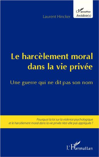 Couverture du livre « Le harcèlement moral dans la vie privée ; une guerre qui ne dit pas son nom » de Laurent Hincker aux éditions L'harmattan