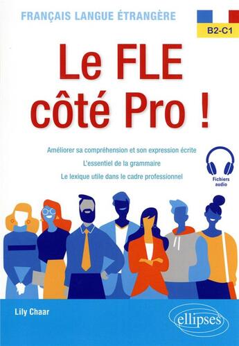 Couverture du livre « Français langue étrangere : le FLE côté pro ! B2-C1 » de Lily Chaar aux éditions Ellipses