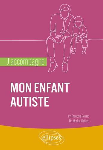 Couverture du livre « J'accompagne mon enfant autiste » de Francois Poinso et Marine Viellard aux éditions Ellipses