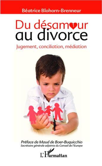 Couverture du livre « Du désamour au divorce ; jugement, conciliation, médiation » de Béatrice Blohorn-Brenneur aux éditions L'harmattan