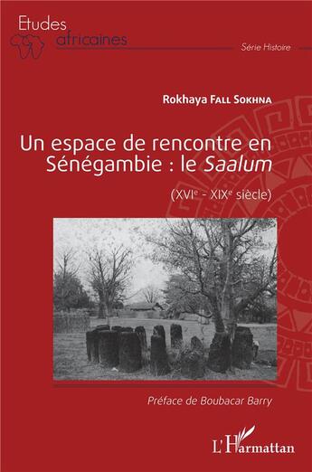 Couverture du livre « Un espace de rencontre en Sénégambie : le Saalum (XVIe-XIXe siècle) » de Fall Sokhna Rokhaya aux éditions L'harmattan