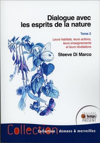 Couverture du livre « Dialogue avec les esprits de la nature t.2 ; leurs habitats, leurs actions... » de Steeve Di Marco aux éditions Temps Present