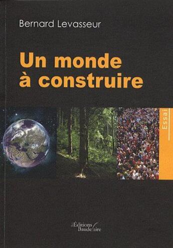 Couverture du livre « Un monde à construire » de Levasseur Bernard aux éditions Baudelaire