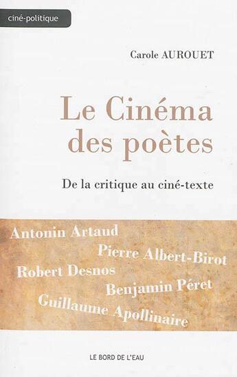 Couverture du livre « Le cinéma des poètes ; de la critique au texte » de Carole Aurouet aux éditions Bord De L'eau