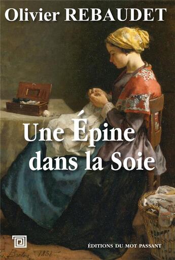 Couverture du livre « Une épine dans la soie » de Olivier Rebaudet aux éditions Editions Du Mot Passant