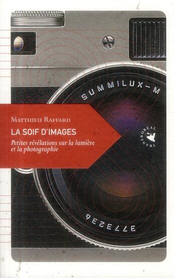 Couverture du livre « La soif d'images ; petites révélatios sur la lumière et la photographie » de Matthieu Raffard aux éditions Transboreal