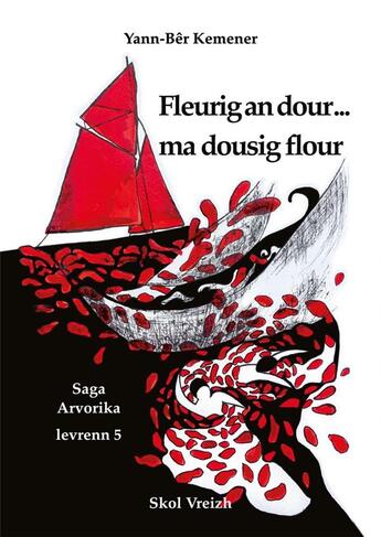 Couverture du livre « Saga Arvorika Tome 5 : fleurig an dour... ma dousig flour » de Yann-Ber Kemener aux éditions Skol Vreizh