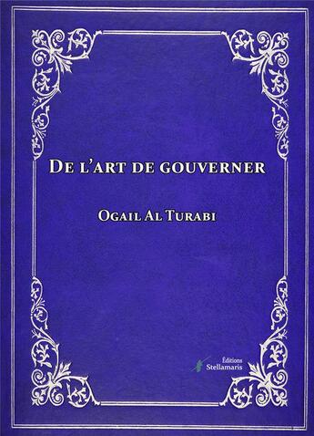 Couverture du livre « De l'art de gouverner » de Ogail Al Turabi aux éditions Stellamaris