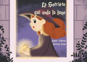 Couverture du livre « La sorcière qui vola la lune » de Amelie Vallerand et Laurianne Lieme aux éditions Mk67