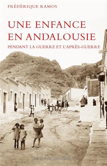 Couverture du livre « Une enfance en Andalousie pendant la guerre et l'après-guerre » de Frederique Ramos aux éditions De L'onde